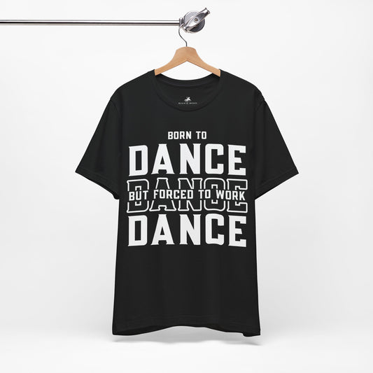 Born to Dance but Forced to Work Graphic Cotton T-Shirt - Trendy Short Sleeve Tee for Dance Lovers and Busy Bees | Unique Design, Comfortable Fit, Premium Quality Printify