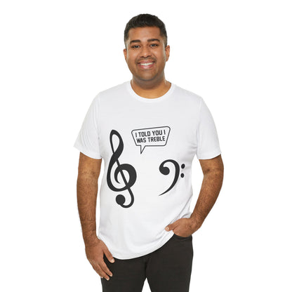 I Told You I Was Treble Graphic Cotton T-Shirt - Trendy Short Sleeve Tee for Music Lovers and Troublemakers | Unique Design, Comfortable Fit, Premium Quality Printify