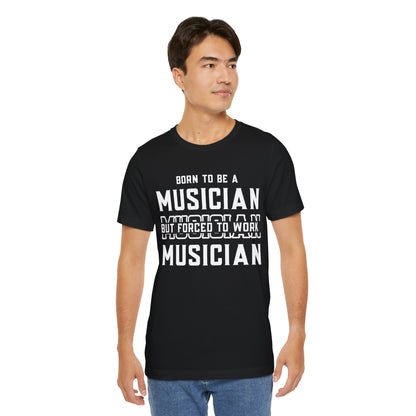 Born to Be a Musician But Forced to Work Graphic Cotton T-Shirt - Funny Short Sleeve Tee for Men and Women | Unique Design, Everyday Comfort Printify