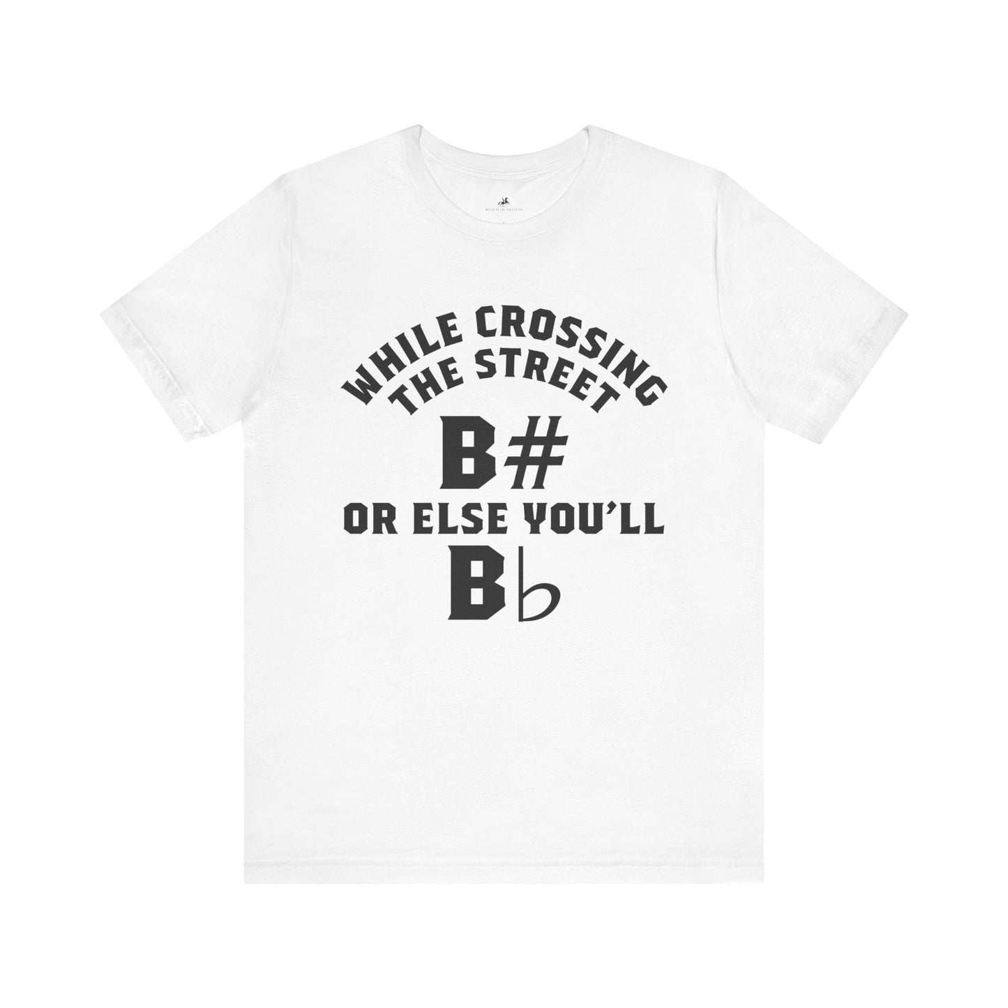 While Crossing the Street Always B# Otherwise You'll Bb Graphic Cotton T-Shirt - Trendy Short Sleeve Tee for Music Lovers and Pun Enthusiasts | Unique Design, Comfortable Fit, Premium Quality Printify