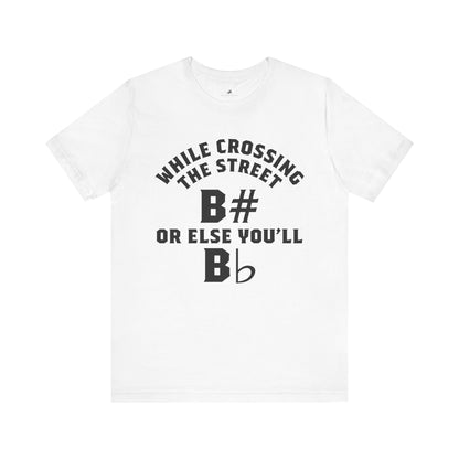 While Crossing the Street Always B# Otherwise You'll Bb Graphic Cotton T-Shirt - Trendy Short Sleeve Tee for Music Lovers and Pun Enthusiasts | Unique Design, Comfortable Fit, Premium Quality Printify