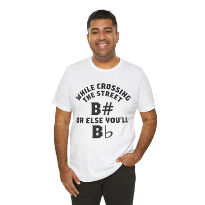 While Crossing the Street Always B# Otherwise You'll Bb Graphic Cotton T-Shirt - Trendy Short Sleeve Tee for Music Lovers and Pun Enthusiasts | Unique Design, Comfortable Fit, Premium Quality Printify