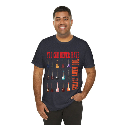 "You Can Never Have Too Many Guitars" Graphic T-Shirt - Guitar Lover's Tee Printify