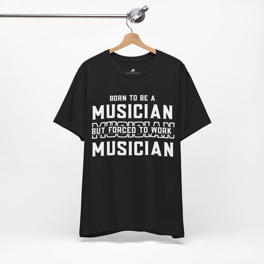 Born to Be a Musician But Forced to Work Graphic Cotton T-Shirt - Funny Short Sleeve Tee for Men and Women | Unique Design, Everyday Comfort Printify