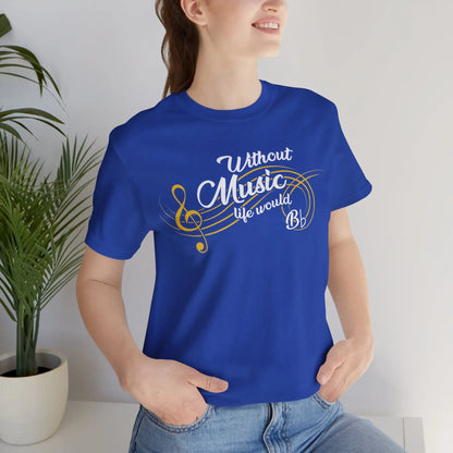 "Without Music, Life Would Bb" Music Graphic T-Shirt – For Those Who Always Hit the Right Notes! Printify